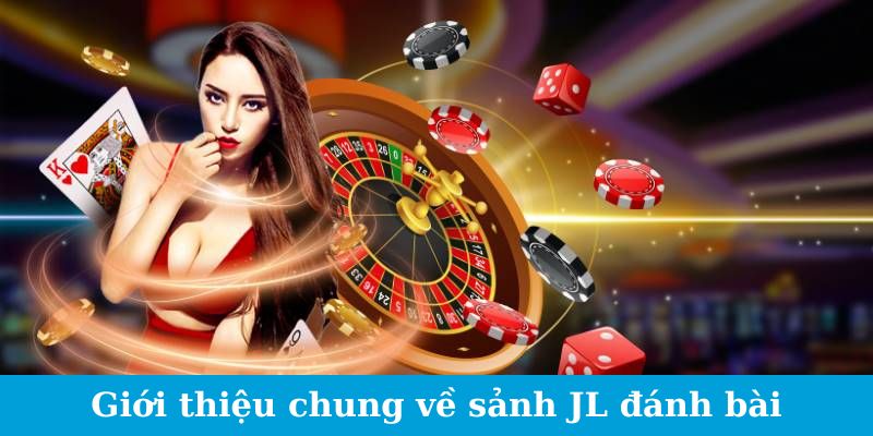 Sảnh JL Đánh Bài - Phong Cách Chơi Mới, Thử Thách Mới 1 Trang Chủ Jun88.com #1 Việt Nam Giới thiệu chung về sảnh JL đánh bài